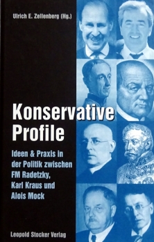 Konservative Profile - Ideen & Praxis in der Politik zwischen FM Radetzky, Karl Kraus und Alois Mock, von Ulrich E. Zellenberg